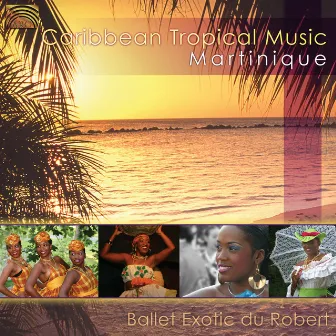 Ballet Exotic Du Robert: Caribbean Tropical Music by Ballet Exotic Du Robert