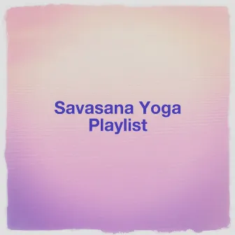 Savasana Yoga Playlist by Studying Music and Study Music