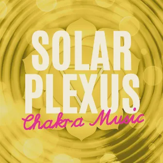 Solar Plexus Chakra Music: Healing Meditation Music for Solar Plexus, Manipura Chakra Music by Manipura