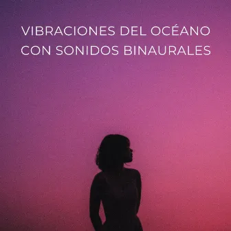 Vibraciones Del Océano Con Sonidos Binaurales by Lista de Reproducción Para Relajarse en la Mañana