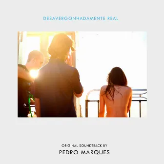 Desavergonhadamente Real (Original Motion Picture Soundtrack) by Pedro Marques