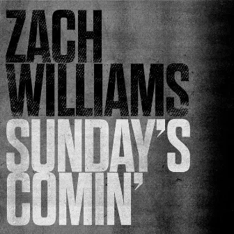 Sunday's Comin' by Zach Williams