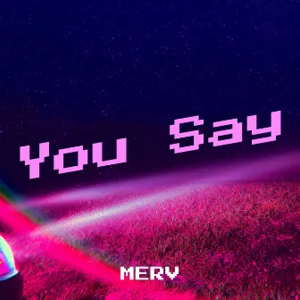 You Say by Merv