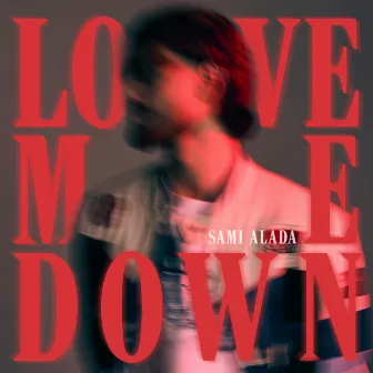 Love Me Down by samı alada