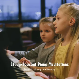 Study-focused Piano Meditations: Tunes to Strengthen Memory by The Jazz Bistro