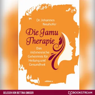 Die Jamu Therapie [Das indonesische Geheimnis für Heilung und Gesundheit (Ungekürzt)] by Bettina Gmoser