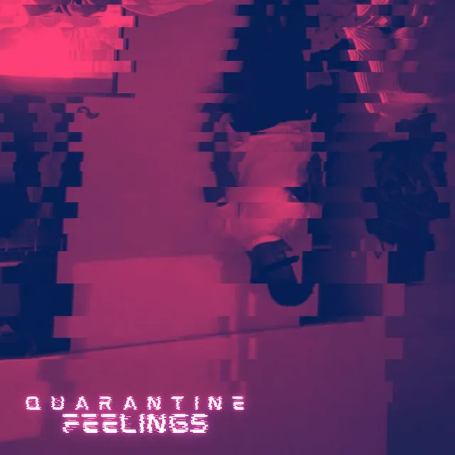 Quarantine Feelings