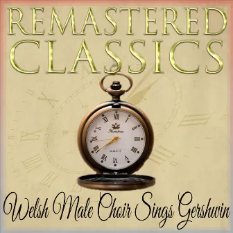 Remastered Classics, Vol. 246, Welsh Male Choir Sings Gershwin by Welsh Male Choir