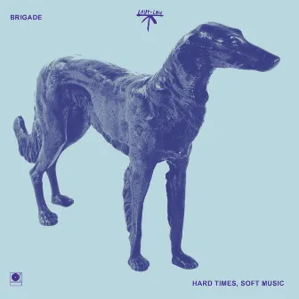 Hard Times, Soft Music by Brigade