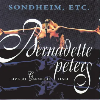 Sondheim, Etc.: Live At Carnegie Hall by Bernadette Peters