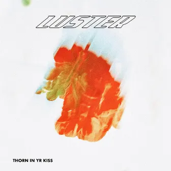 Thorn In Yr Kiss by Luster