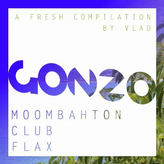 Gonzo (A Fresh Compilation By Vlad: Moombahton, Club & Flax) by Sauvage FM