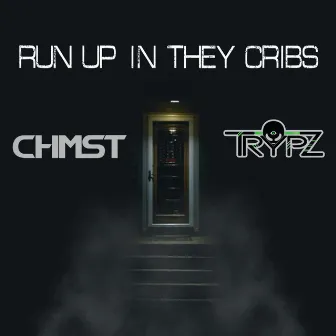 Run Up in They Cribs by Trypz