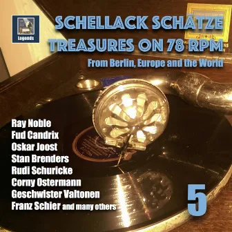 Schellack Schätze: Treasures on 78 RPM from Berlin, Europe and the World, Vol. 5 by N-N