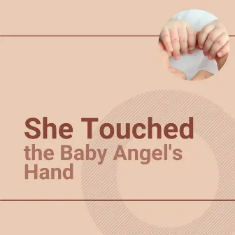 She Touched the Baby Angel's Hand by 