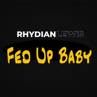 Fed up Baby by Rhydian Lewis