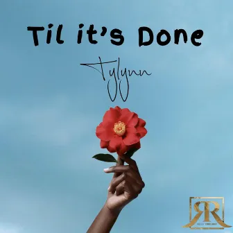 TIL ITS DONE by Tylynn