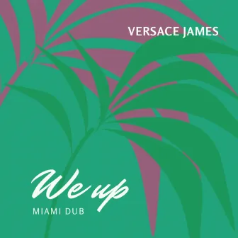 We Up (Miami Dub) by Versace James