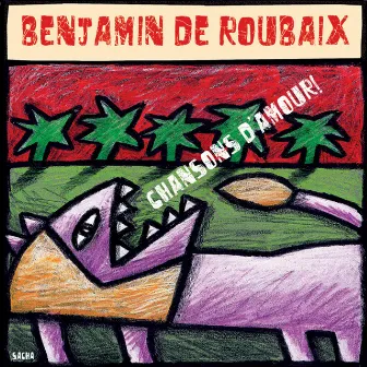 Chansons d'amour ! by Benjamin de Roubaix