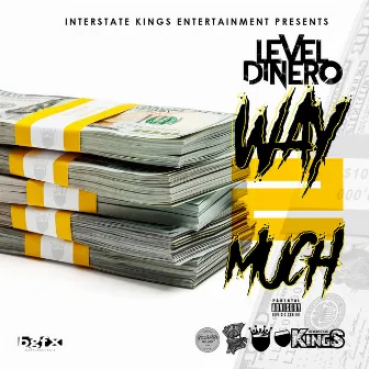 Way 2 Much by Level Dinero