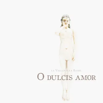 O dulcis amor by La Villanella Basel