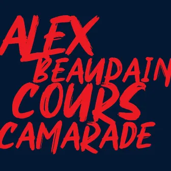 Cours camarade by Alex Beaupain