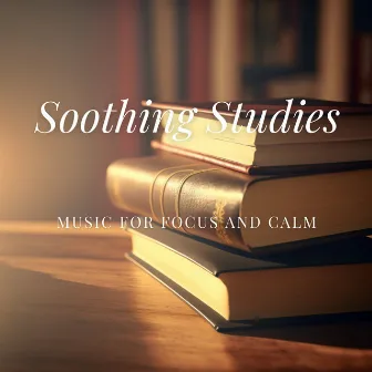 Soothing Studies: Music for Focus and Calm by Unknown Artist