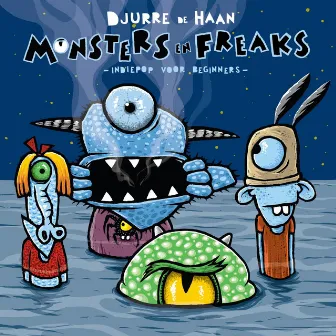 Monsters en Freaks - Indiepop Voor Beginners by Djurre de Haan