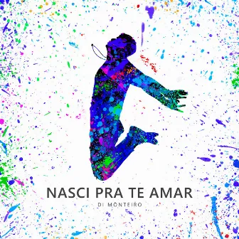 Nasci pra Te Amar by Di Monteiro