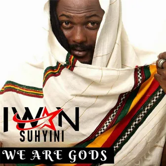 We Are Gods by Iwan Suhyini