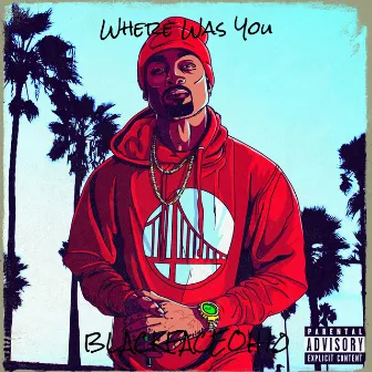 Where Was You by BlackFaceOH10