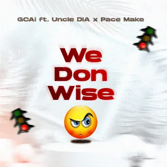 We Don Wise by GCAi