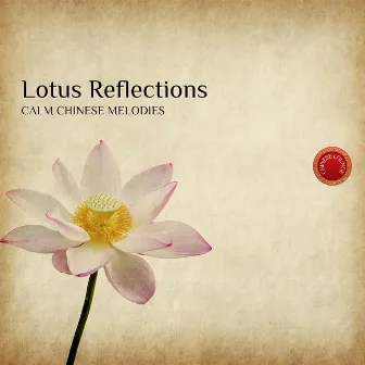 Lotus Reflections: Calm Chinese Melodies by Chinese Lounge