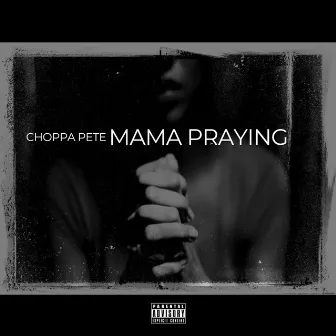 Mama Praying by Choppa Pete