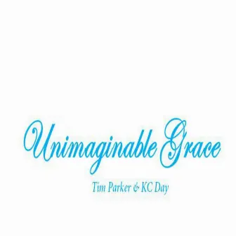 Unimaginable Grace by K C Day