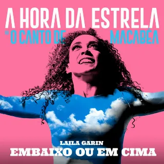 Embaixo ou em Cima (Trilha Sonora Original do Espetáculo a Hora da Estrela, o Canto de Macabéa) by Laila Garin