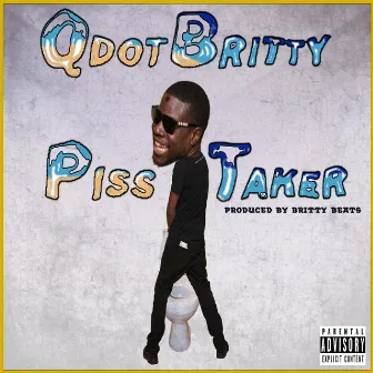 Piss Taker by QdotBritty