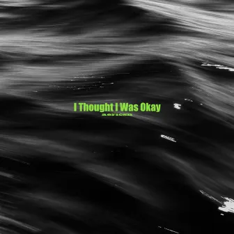 I Thought I Was Okay by aericsn