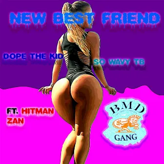 New Best Friend by BMD Gang