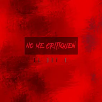 No Me Critiquen by EL BOY C