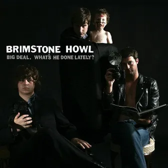 Big Deal (What's He Done Lately?) by Brimstone Howl