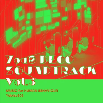 You0 DECO SOUNDTRACK Vol.3 MUSIC for HUMAN BEHAVIOUR Yebisu303 by Yebisu303