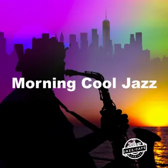 Morning Cool Jazz by Jazz Cafe Mornings