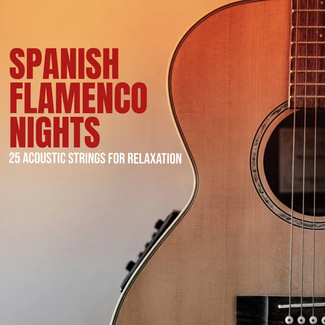 Spanish Flamenco Nights: 25 Acoustic Strings for Relaxation