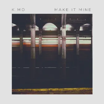 Make It Mine by K•Mo