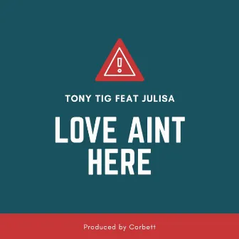 Love Ain't Here by Tony Tig