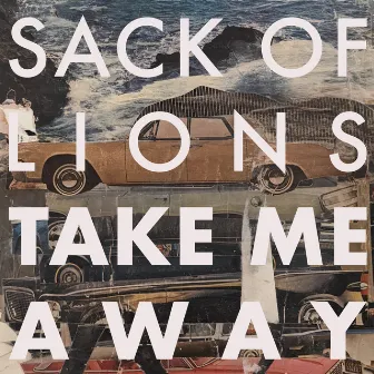 Take Me Away by Sack of Lions