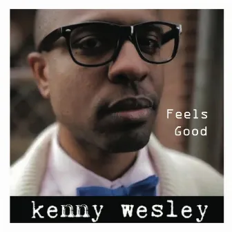 Feels Good by Kenny Wesley