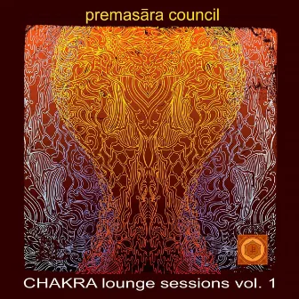 Chakra Lounge Sessions Vol. 1 by Premasara Council