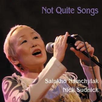 Not Quite Songs by Sainkho Namchylak